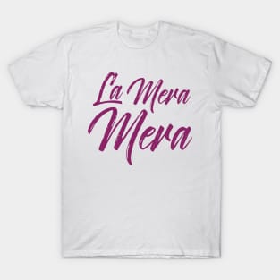 La Mera Mera - dark pink design T-Shirt